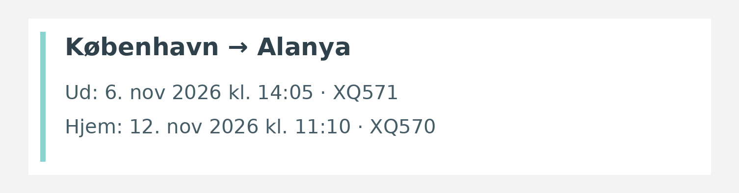 Fly fra København til Alanya. Ud 6. nov 2026 kl. 14:05 · XQ571. Hjem 12. nov 2026 kl. 11:10 · XQ570.