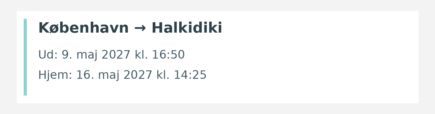 Fly fra København til Halkidiki. Ud 9. maj 2027 kl. 16:50. Hjem 16. maj 2027 kl. 14:25.