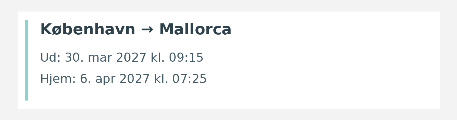 Fly fra København til Mallorca. Ud 30. mar 2027 kl. 09:15. Hjem 6. apr 2027 kl. 07:25.