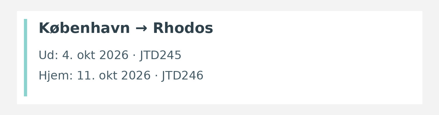 Fly fra København til Rhodos. Ud 4. okt 2026 · JTD245. Hjem 11. okt 2026 · JTD246.