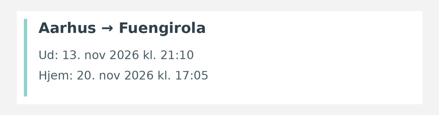 Fly fra Aarhus til Fuengirola. Ud 13. nov 2026 kl. 21:10. Hjem 20. nov 2026 kl. 17:05.